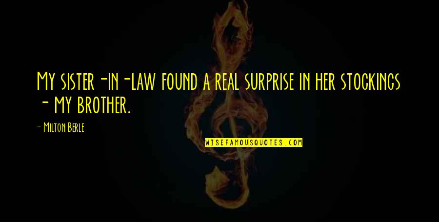 My Brother In Law Quotes By Milton Berle: My sister-in-law found a real surprise in her