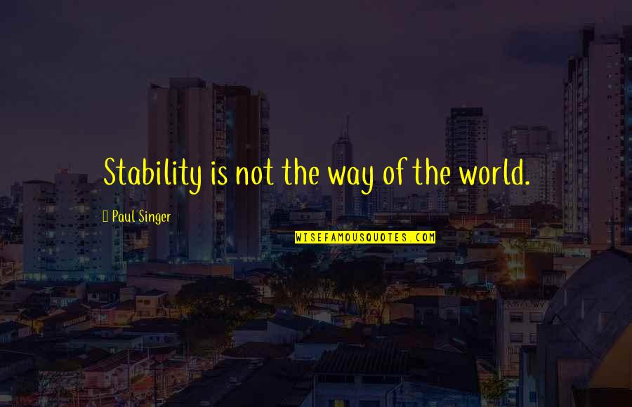 My Brother Inspires Me Quotes By Paul Singer: Stability is not the way of the world.