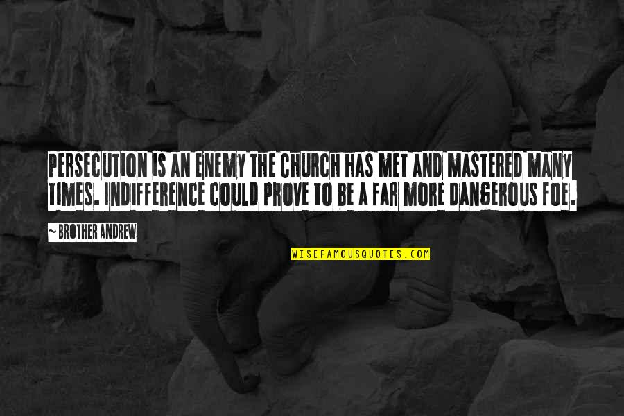My Brother Is My Enemy Quotes By Brother Andrew: Persecution is an enemy the Church has met My Brother Is My Enemy Quotes By Brother Andrew: Persecution is an enemy the Church has met