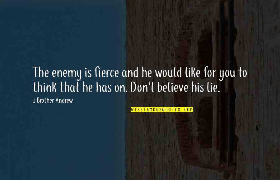 My Brother Is My Enemy Quotes By Brother Andrew: The enemy is fierce and he would like My Brother Is My Enemy Quotes By Brother Andrew: The enemy is fierce and he would like