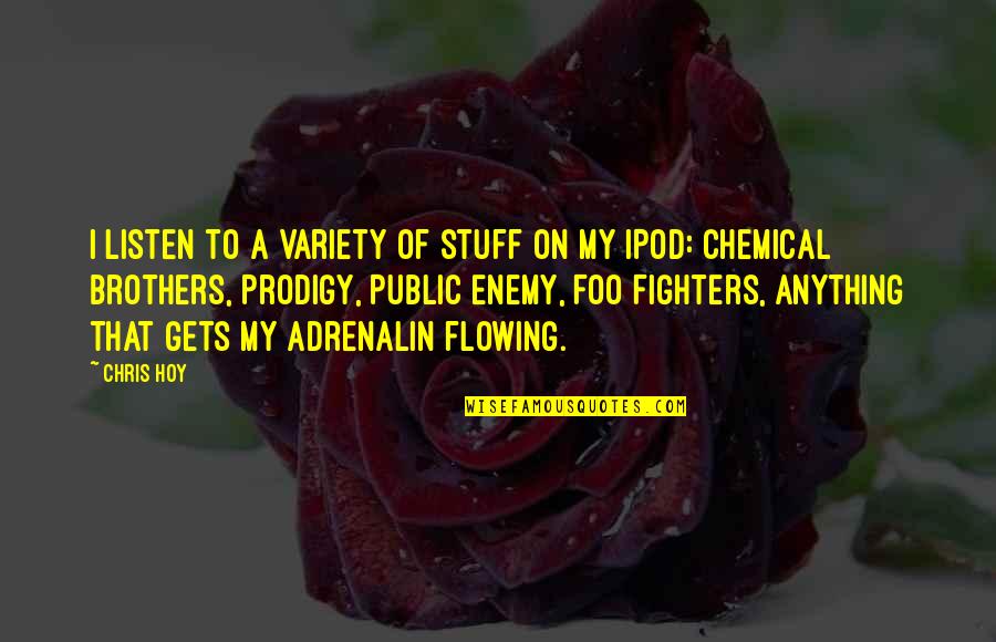 My Brother Is My Enemy Quotes By Chris Hoy: I listen to a variety of stuff on My Brother Is My Enemy Quotes By Chris Hoy: I listen to a variety of stuff on