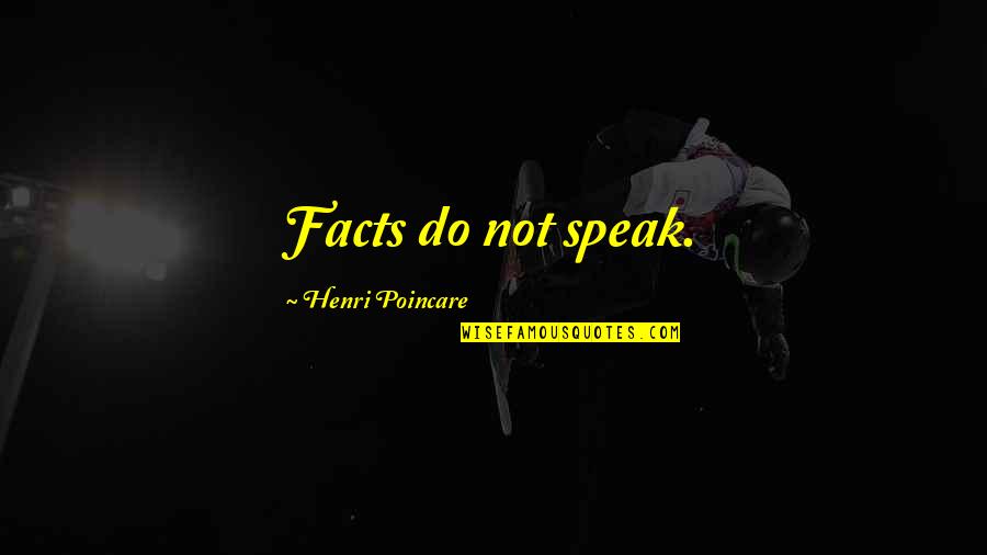 My Brother Is My Enemy Quotes By Henri Poincare: Facts do not speak. My Brother Is My Enemy Quotes By Henri Poincare: Facts do not speak.
