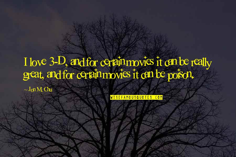 My Brother Is My Enemy Quotes By Jon M. Chu: I love 3-D, and for certain movies it My Brother Is My Enemy Quotes By Jon M. Chu: I love 3-D, and for certain movies it