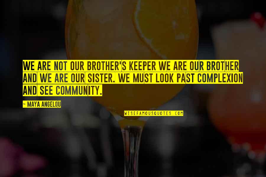 My Brother Keeper Quotes By Maya Angelou: We are not our brother's keeper we are