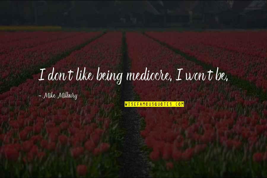 My Brother Keeper Quotes By Mike Milbury: I don't like being mediocre. I won't be.