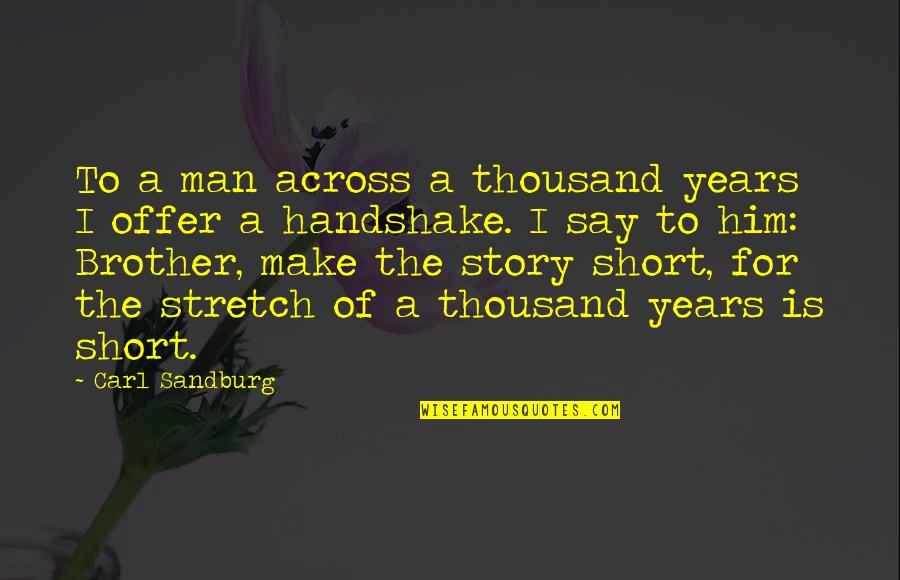 My Brother Short Quotes By Carl Sandburg: To a man across a thousand years I