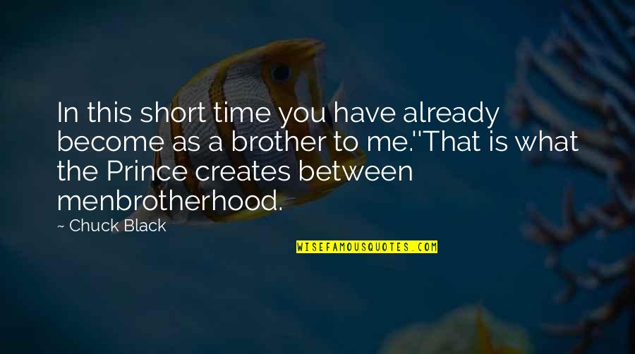 My Brother Short Quotes By Chuck Black: In this short time you have already become