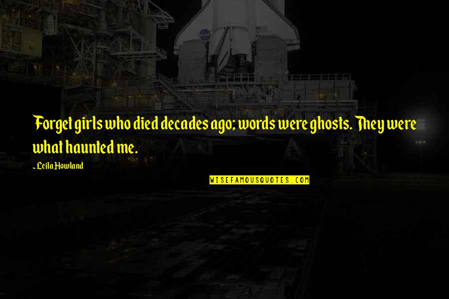 My Brother's Voice Book Quotes By Leila Howland: Forget girls who died decades ago; words were