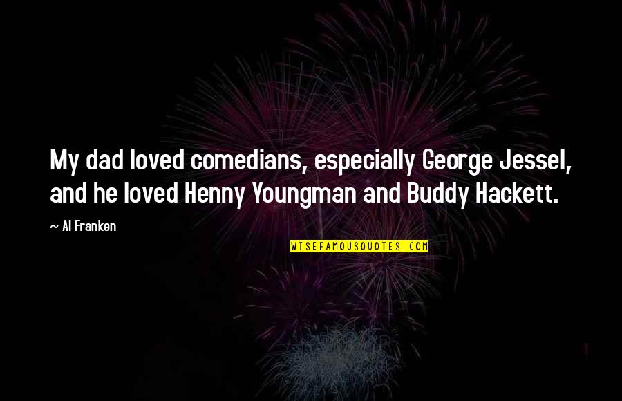 My Buddy Quotes By Al Franken: My dad loved comedians, especially George Jessel, and