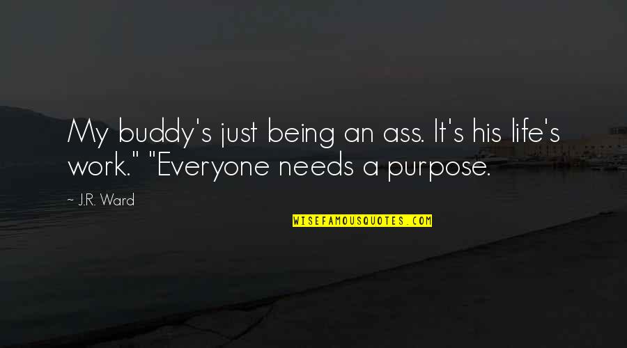 My Buddy Quotes By J.R. Ward: My buddy's just being an ass. It's his