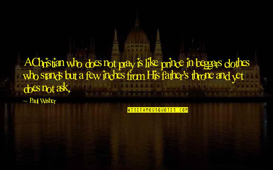 My Cactus Heart Movie Quotes By Paul Washer: A Christian who does not pray is like My Cactus Heart Movie Quotes By Paul Washer: A Christian who does not pray is like