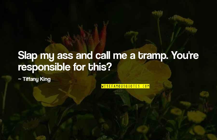 My Call Quotes By Tiffany King: Slap my ass and call me a tramp.