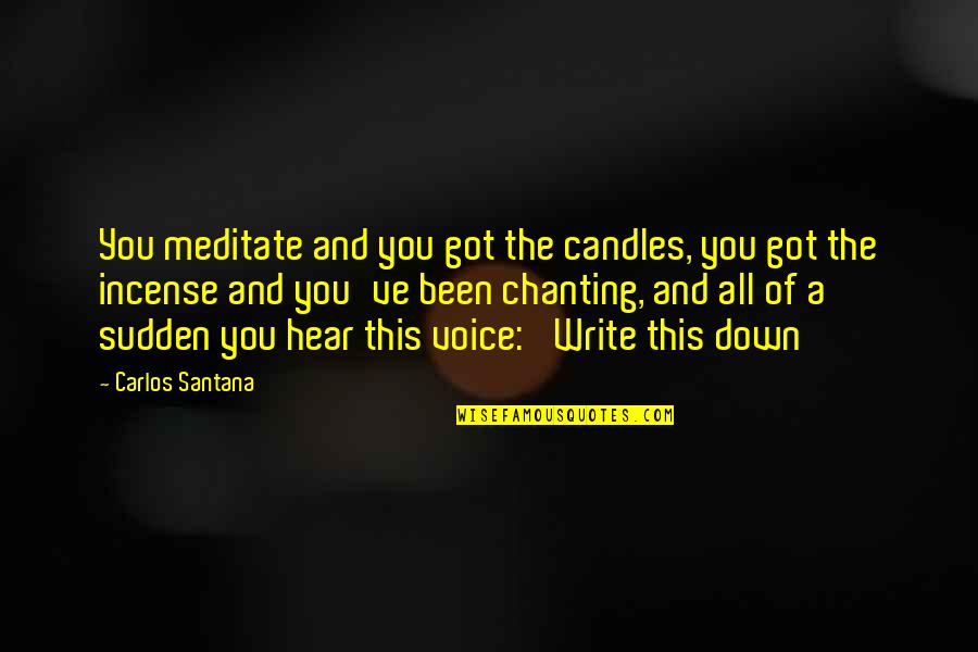 My Candles Quotes By Carlos Santana: You meditate and you got the candles, you My Candles Quotes By Carlos Santana: You meditate and you got the candles, you