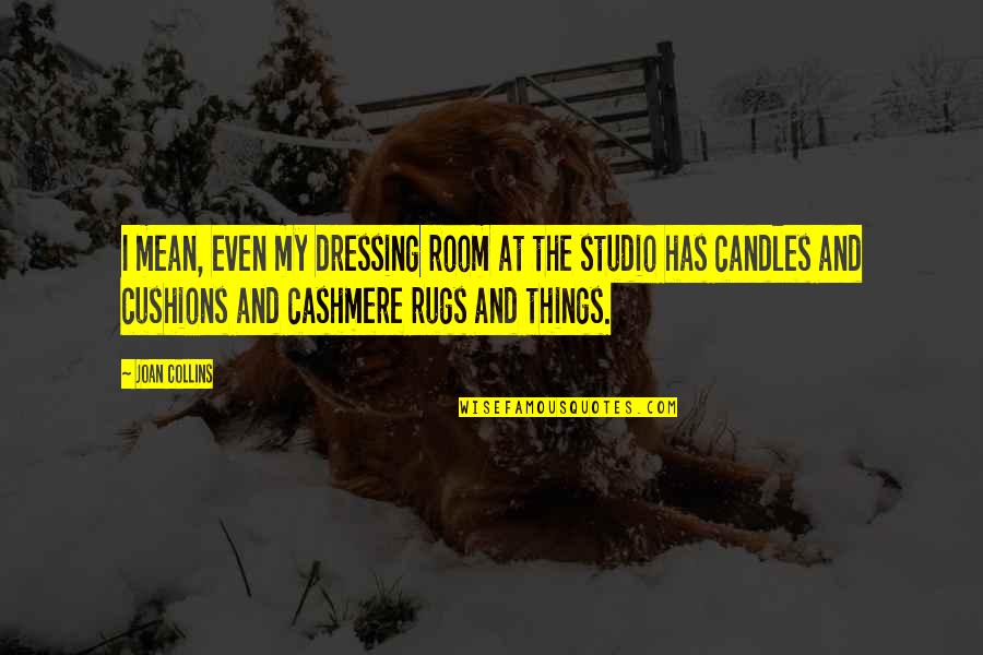 My Candles Quotes By Joan Collins: I mean, even my dressing room at the My Candles Quotes By Joan Collins: I mean, even my dressing room at the