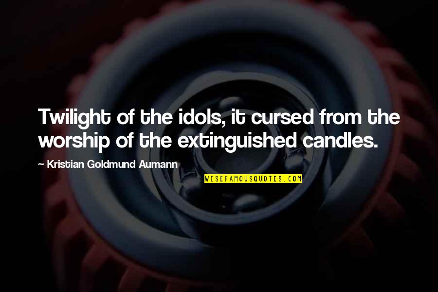 My Candles Quotes By Kristian Goldmund Aumann: Twilight of the idols, it cursed from the My Candles Quotes By Kristian Goldmund Aumann: Twilight of the idols, it cursed from the