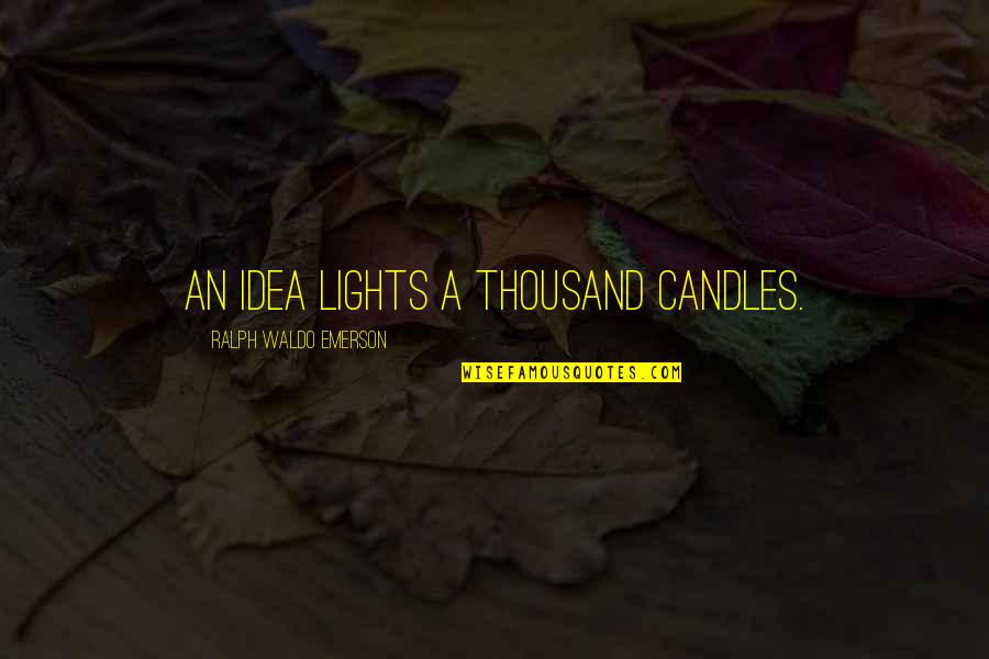 My Candles Quotes By Ralph Waldo Emerson: An idea lights a thousand candles.
