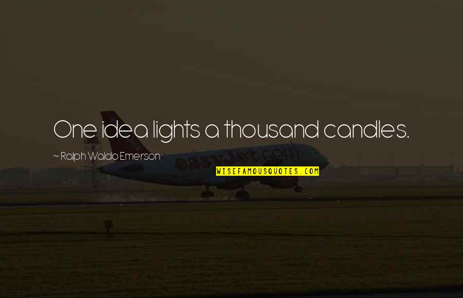 My Candles Quotes By Ralph Waldo Emerson: One idea lights a thousand candles.