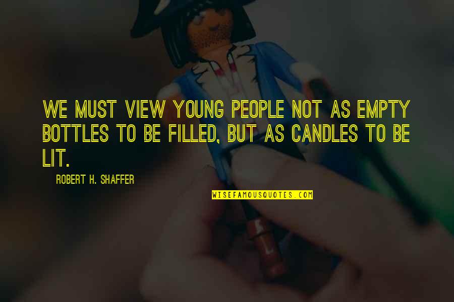 My Candles Quotes By Robert H. Shaffer: We must view young people not as empty