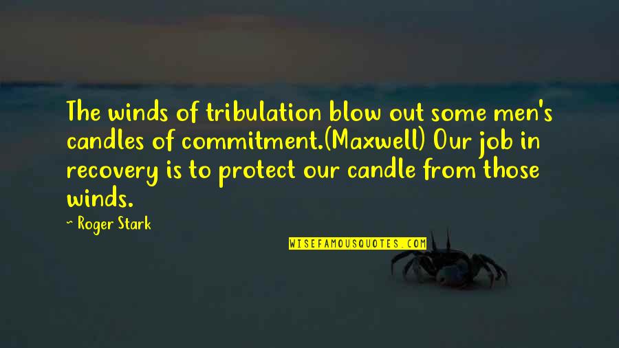 My Candles Quotes By Roger Stark: The winds of tribulation blow out some men's