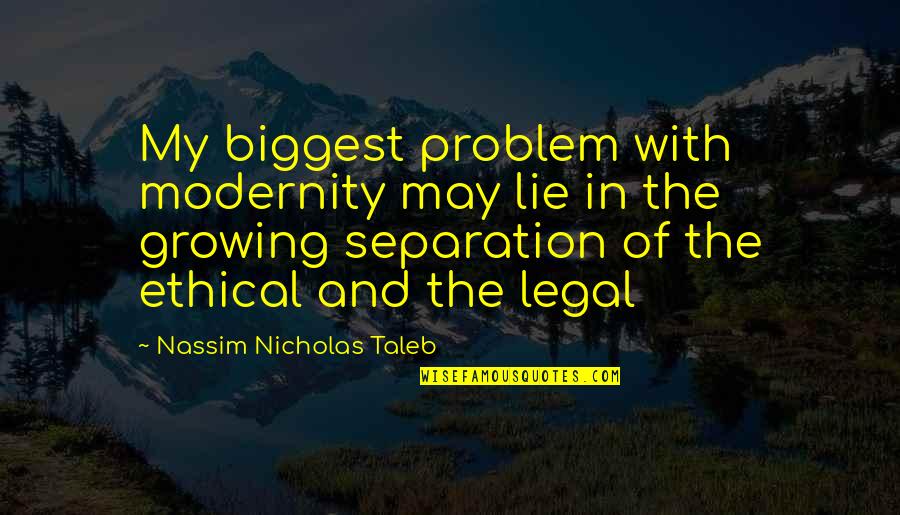 My Candy Love Quotes By Nassim Nicholas Taleb: My biggest problem with modernity may lie in