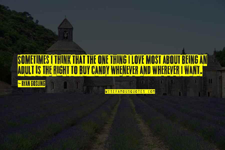 My Candy Love Quotes By Ryan Gosling: Sometimes I think that the one thing I