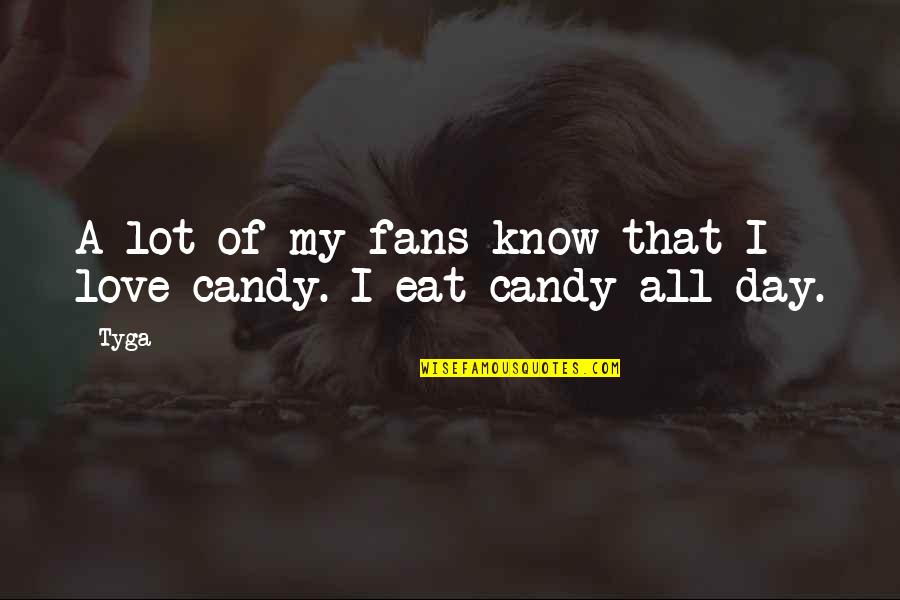 My Candy Love Quotes By Tyga: A lot of my fans know that I