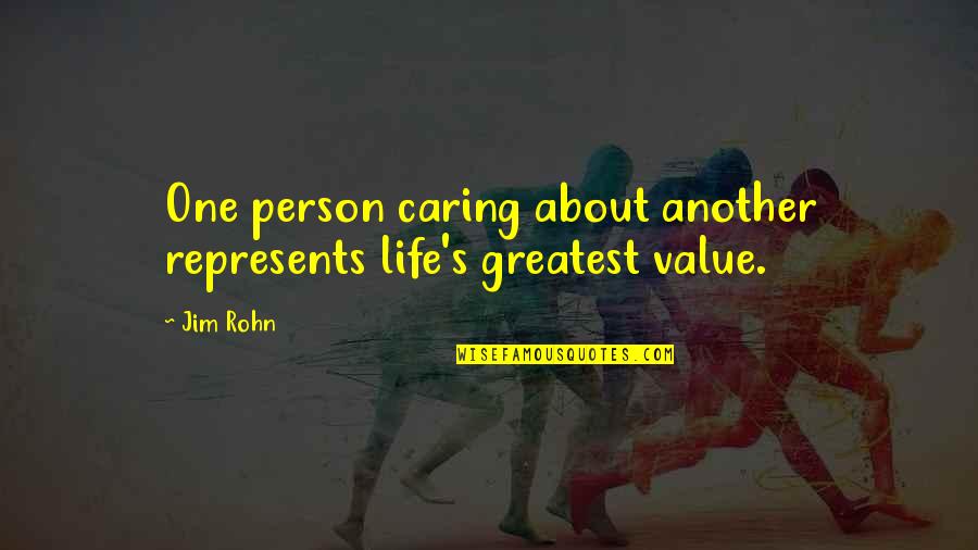 My Caring Person Quotes By Jim Rohn: One person caring about another represents life's greatest