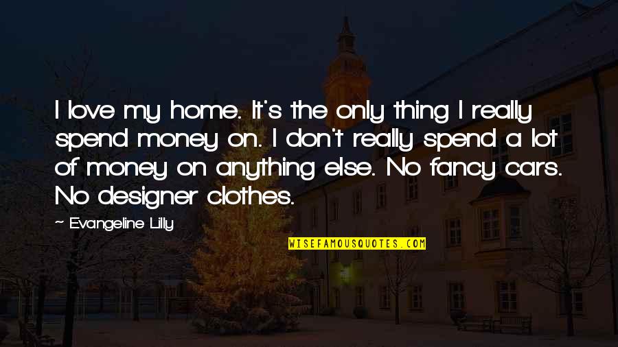 My Cars Quotes By Evangeline Lilly: I love my home. It's the only thing
