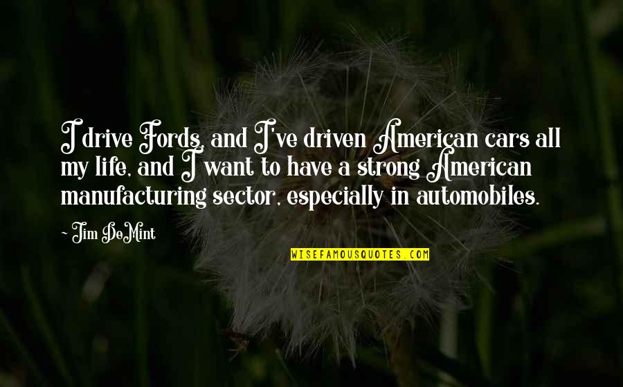 My Cars Quotes By Jim DeMint: I drive Fords, and I've driven American cars