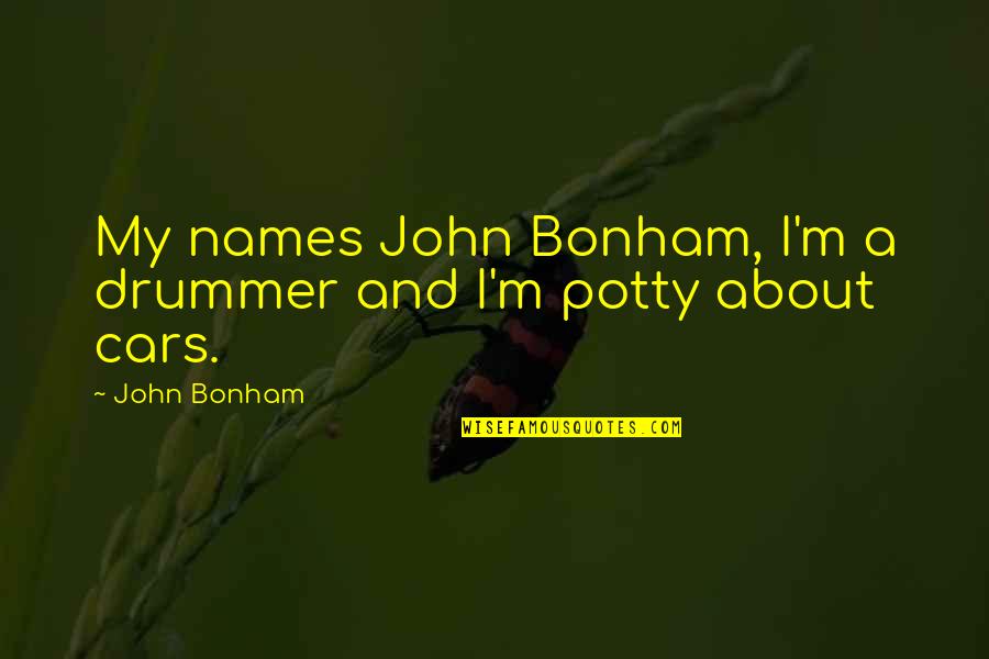 My Cars Quotes By John Bonham: My names John Bonham, I'm a drummer and