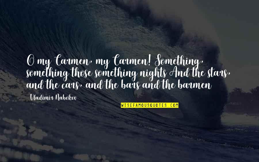 My Cars Quotes By Vladimir Nabokov: O my Carmen, my Carmen! Something, something those
