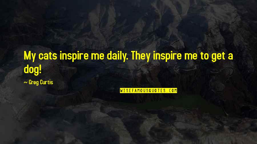 My Cats Quotes By Greg Curtis: My cats inspire me daily. They inspire me