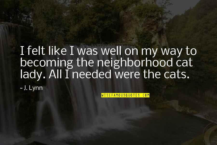 My Cats Quotes By J. Lynn: I felt like I was well on my