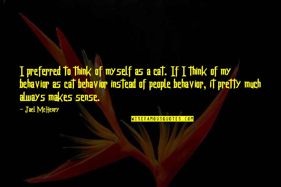 My Cats Quotes By Jael McHenry: I preferred to think of myself as a
