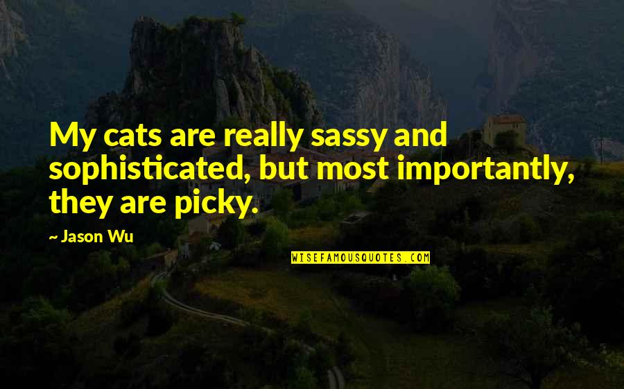My Cats Quotes By Jason Wu: My cats are really sassy and sophisticated, but