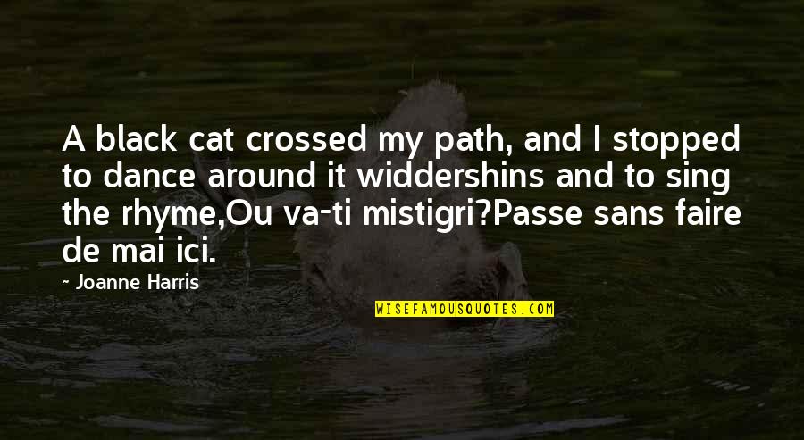 My Cats Quotes By Joanne Harris: A black cat crossed my path, and I