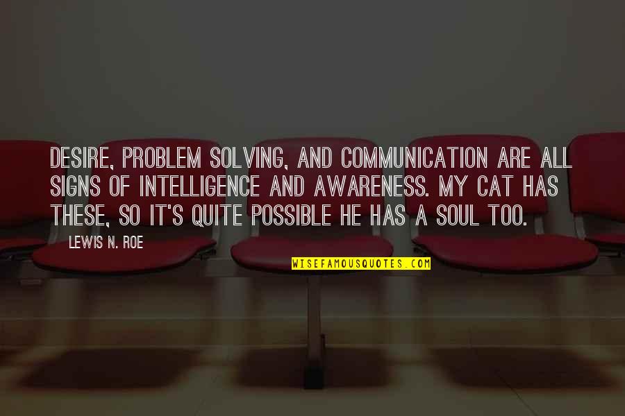 My Cats Quotes By Lewis N. Roe: Desire, problem solving, and communication are all signs My Cats Quotes By Lewis N. Roe: Desire, problem solving, and communication are all signs