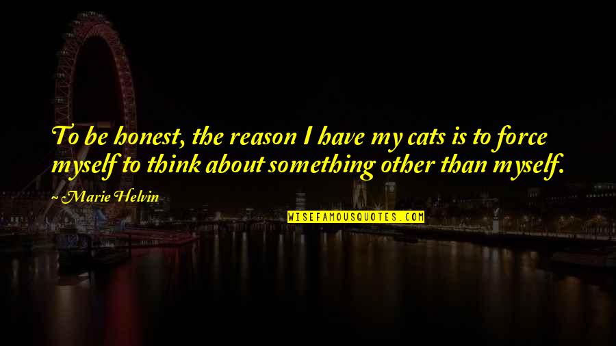 My Cats Quotes By Marie Helvin: To be honest, the reason I have my My Cats Quotes By Marie Helvin: To be honest, the reason I have my