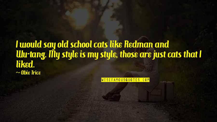 My Cats Quotes By Obie Trice: I would say old school cats like Redman