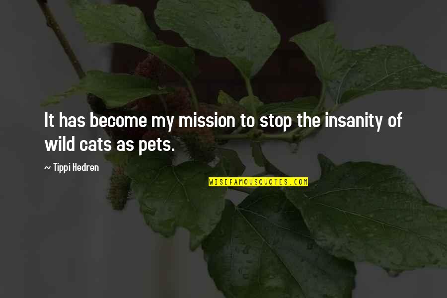 My Cats Quotes By Tippi Hedren: It has become my mission to stop the