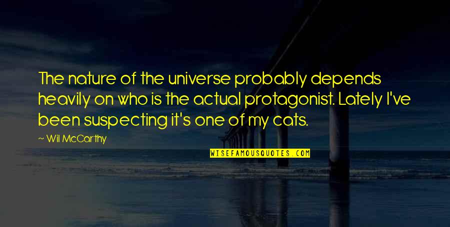 My Cats Quotes By Wil McCarthy: The nature of the universe probably depends heavily