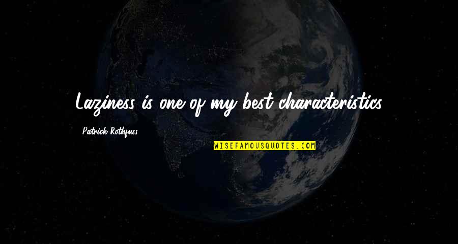 My Characteristics Quotes By Patrick Rothfuss: Laziness is one of my best characteristics