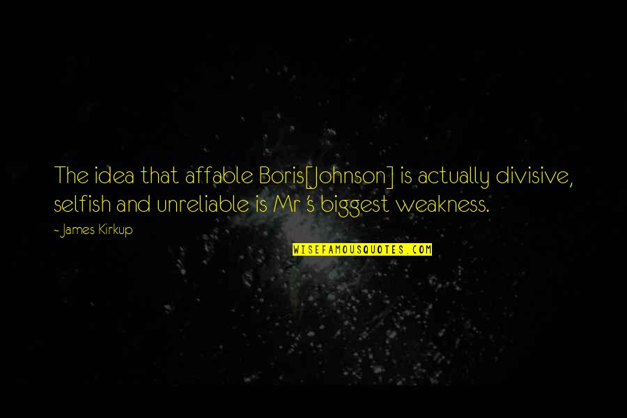 My Cheer Team Quotes By James Kirkup: The idea that affable Boris[Johnson] is actually divisive,