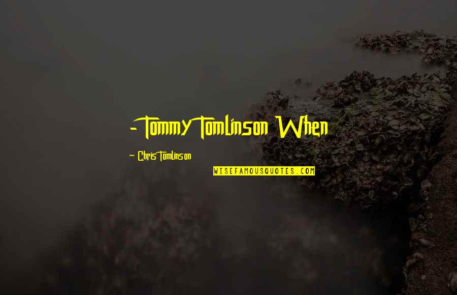 My Chem Song Quotes By Chris Tomlinson: - Tommy Tomlinson When