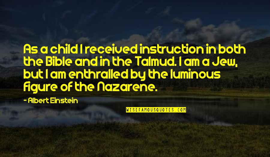 My Child Bible Quotes By Albert Einstein: As a child I received instruction in both