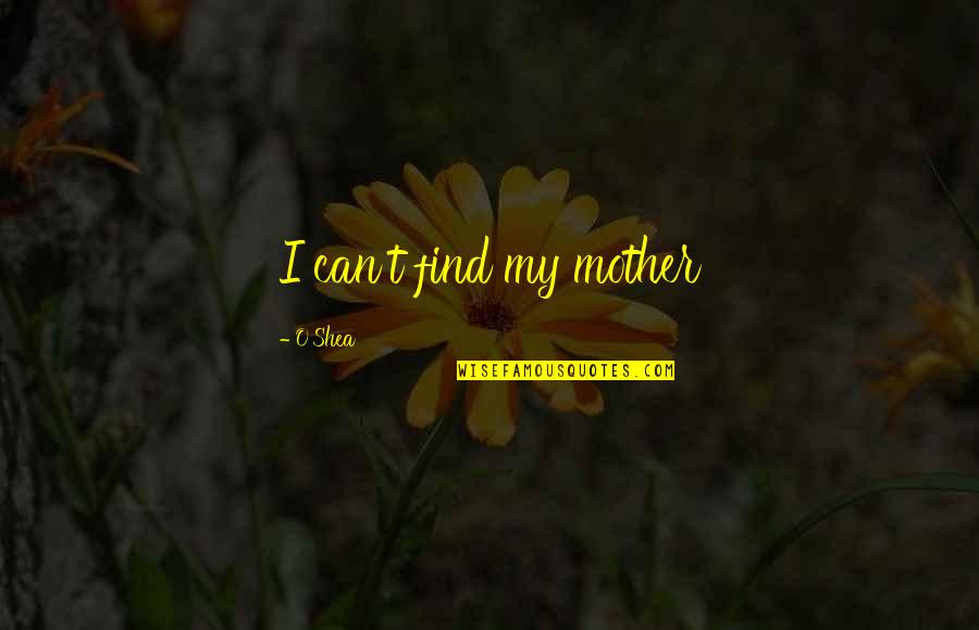 My Child Bible Quotes By O'Shea: I can't find my mother