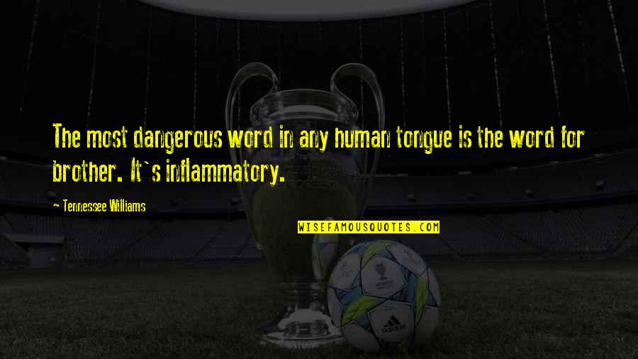 My Child Is Growing Up Too Fast Quotes By Tennessee Williams: The most dangerous word in any human tongue