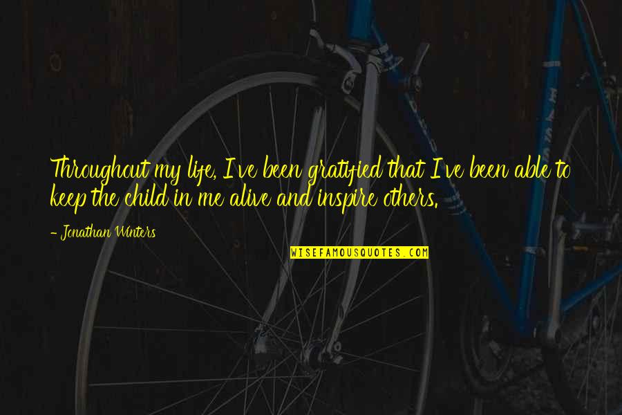 My Child My Life Quotes By Jonathan Winters: Throughout my life, I've been gratified that I've My Child My Life Quotes By Jonathan Winters: Throughout my life, I've been gratified that I've