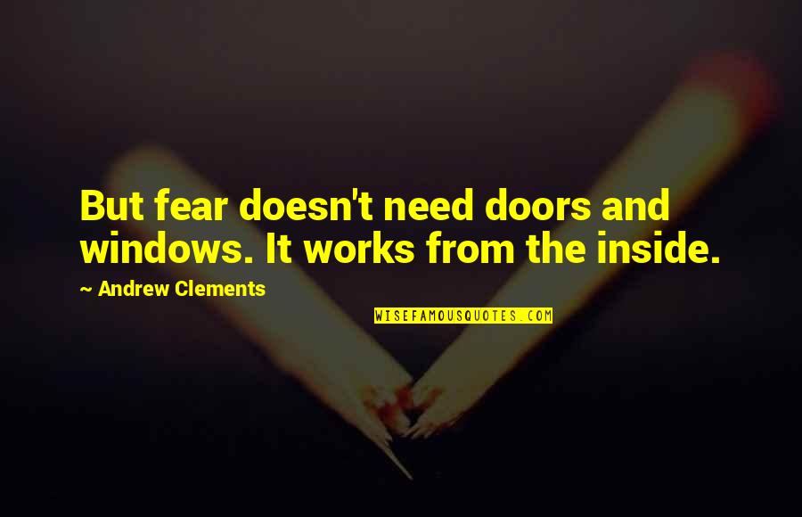 My Child Sick Quotes By Andrew Clements: But fear doesn't need doors and windows. It