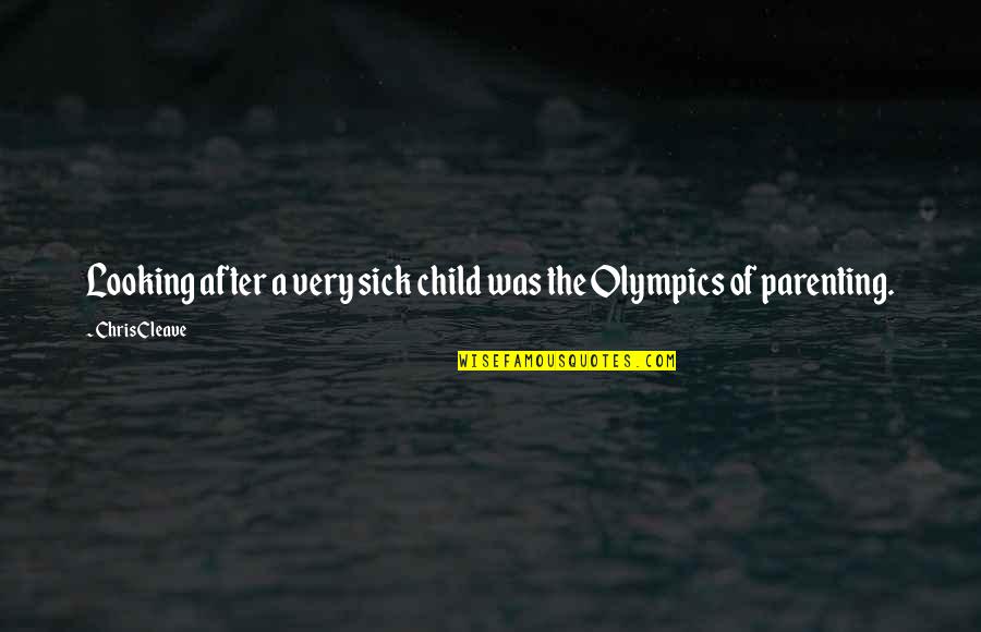 My Child Sick Quotes By Chris Cleave: Looking after a very sick child was the